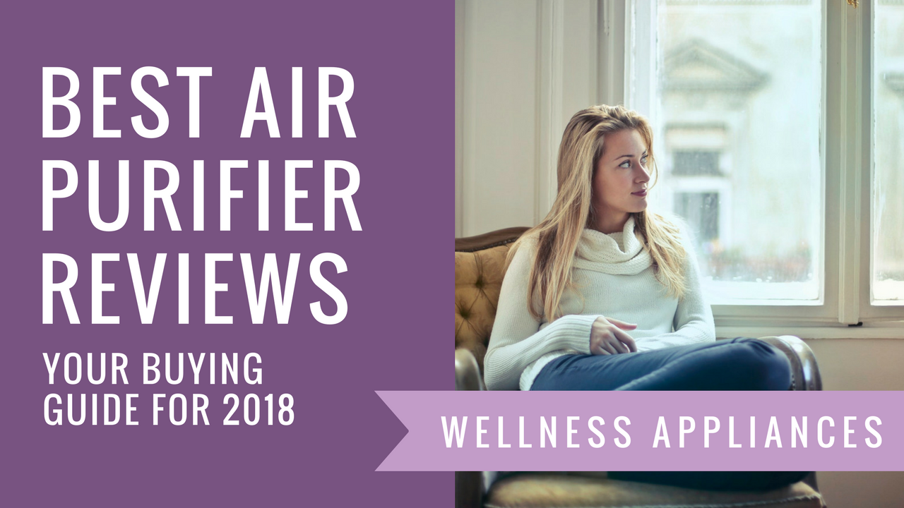 Best Air Purifier Reviews and Buying Guide for 2018