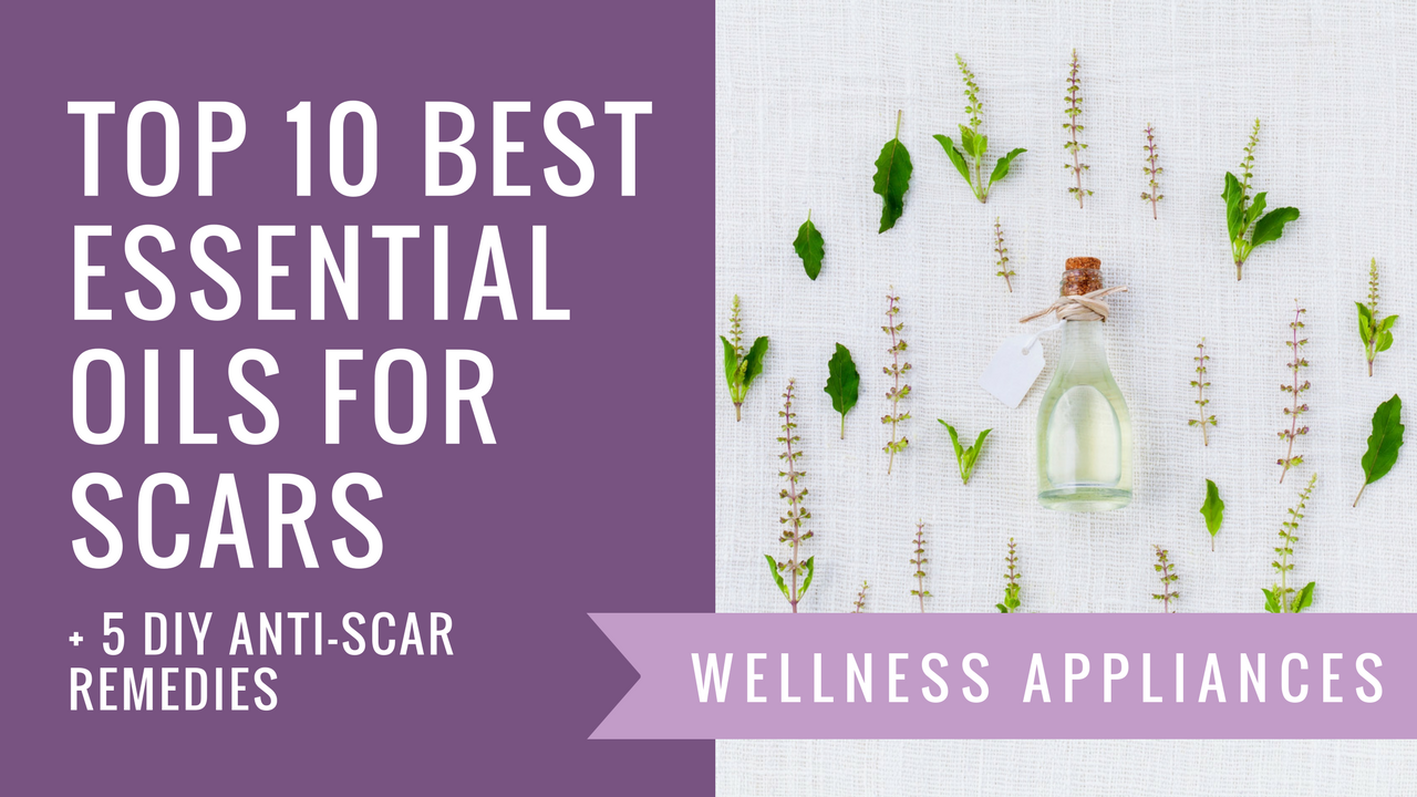 Top 10 Best Essential Oils for Scars + 5 DIY Anti-Scar Remedies