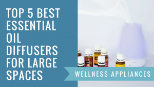 Top 5 Best Essential Oil Diffusers for Large Spaces