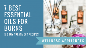 7 Best Essential Oils for Burns + 6 DIY Treatment Recipes