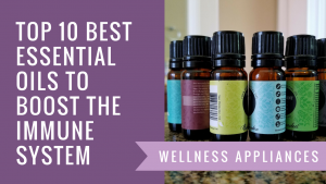 Top 10 Best Essential Oils to Boost the Immune System