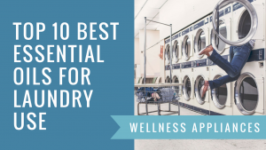 Top 10 Best Essential Oils for Laundry Use