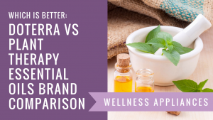 Which is Better: doTerra vs Plant Therapy Essential Oils Brand Comparison
