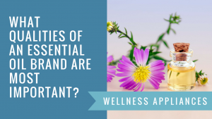 What Qualities of an Essential Oil Brand are Most Important?